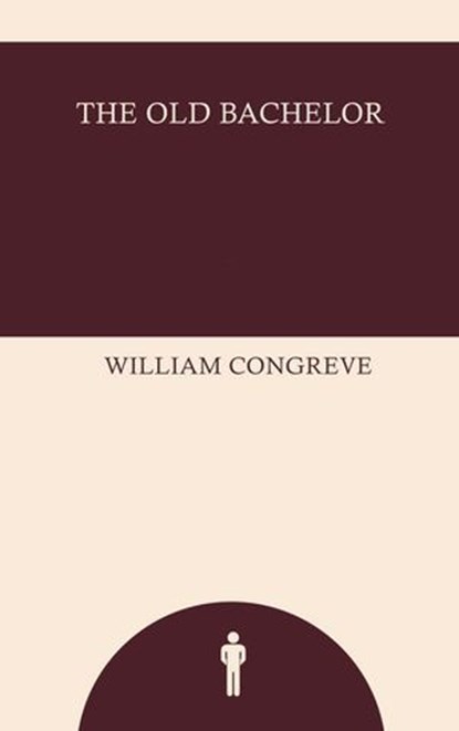 The Old Bachelor, William Congreve - Ebook - 9789628335756