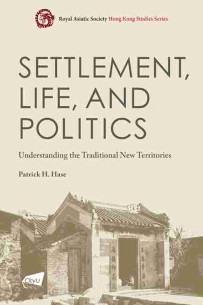 Settlement, Life, and Politics, Patrick H. Hase - Paperback - 9789629374419