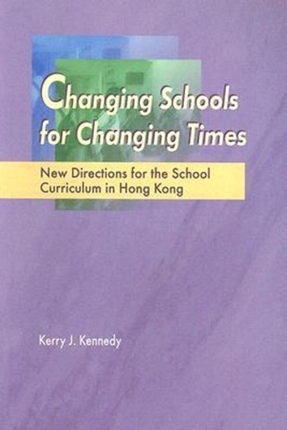 Changing Schools for Changing Times, Kerry Kennedy - Paperback - 9789629962319