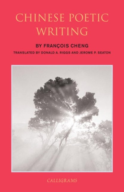 Chinese Poetic Writings, Donald A. Riggs ; Francois Cheng ; Jerome P. Seaton - Paperback - 9789629966584