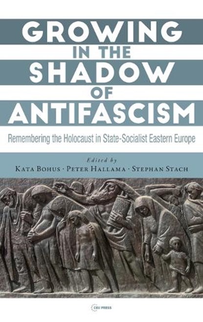 Growing in the Shadow of Antifascism, Kata Bohus ; Stephan Stach ; Peter Hallama - Gebonden - 9789633864357