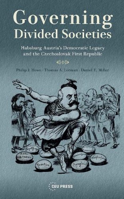 Governing Divided Societies, Philip Howe ; Thomas Lorman ; Daniel Miller - Gebonden - 9789633865859
