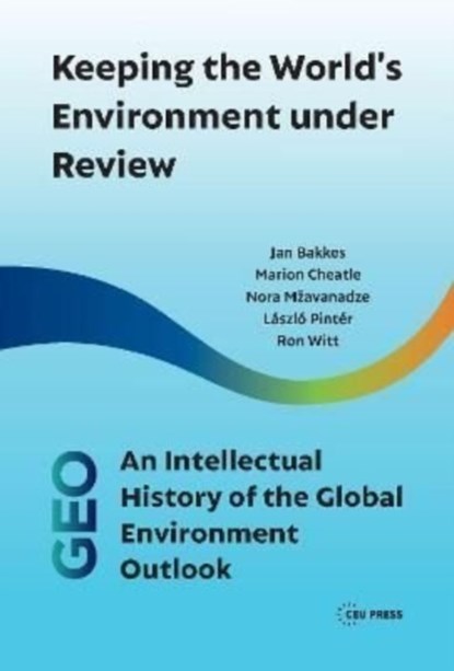 Keeping the World’s Environment under Review, Jan Bakkes ; Marion Cheatle ; Nora Mzavanadze ; Laszlo Pinter - Paperback - 9789633865958
