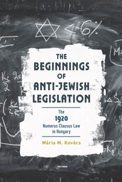 The Beginnings of Anti-Jewish Legislation, Maria M. Kovacs - Gebonden - 9789633866207