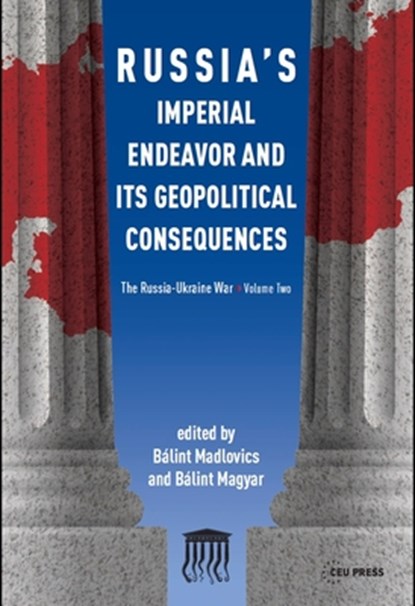 Russia's Imperial Endeavor and Its Geopolitical Consequences, Balint Madlovics ; Balint Magyar - Paperback - 9789633866511