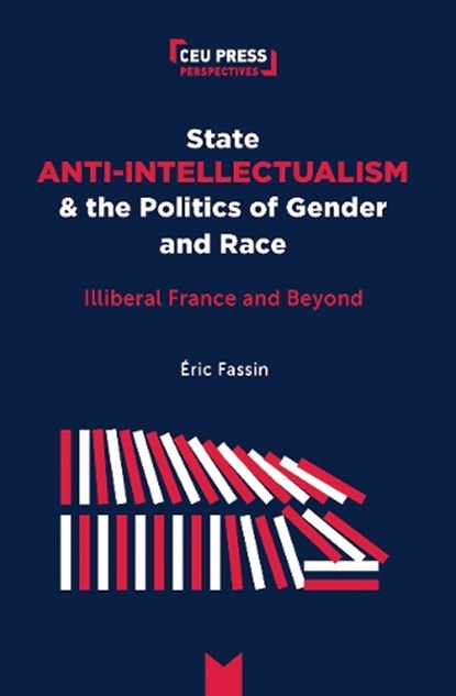State Anti-Intellectualism and the Politics of Gender and Race, Eric Fassin - Paperback - 9789633866672