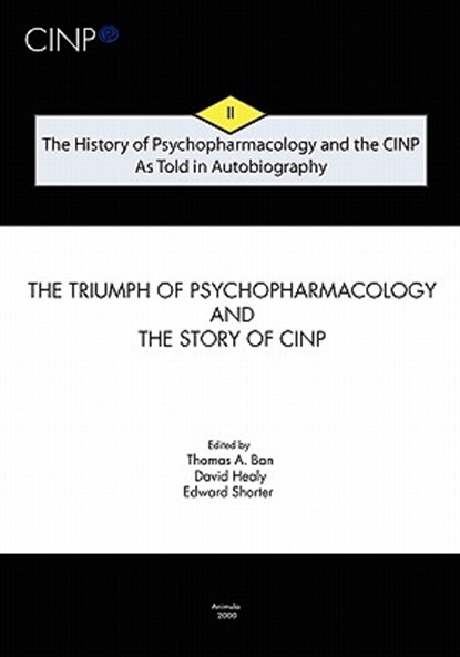 The History of Psychopharmacology and the CINP - As Told in Autobiography: The triumph of Psychopharmacology and the story of CINP, David Healy - Paperback - 9789634081814