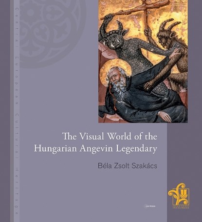The Visual World of the Hungarian Angevin Legendary, BELA ZSOLT (HEAD OF THE DEPARTMENT OF ART HISTORY,  Pazmany Peter Catholic University, Budapest) Szakacs - Gebonden - 9789637326257