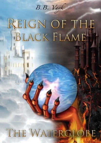 Reign Of The Black Flame I.: The Waterglobe, B.B. Vayk - Ebook - 9789638989222