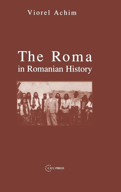 The Roma in Romanian History, VIOREL (SENIOR RESEARCHER,  Nicolae Iorga Institute of History) Achim - Gebonden - 9789639241848