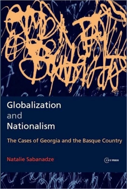 Globalization and Nationalism, NATALIE (SENIOR POLITICAL ADVISER,  The Organization for Security and Co-operation in Europe (OSCE)) Sabanadze - Gebonden - 9789639776531