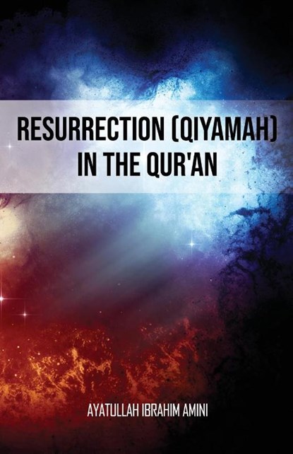 Resurrection (Qiyamah) in the Qur'an, Ibrahim Amini - Paperback - 9789642191604