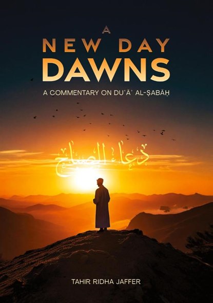A New Day Dawns A Commentary on Du¿a¿ al-Sabah, Tahir Ridha Jaffer - Paperback - 9789642198375
