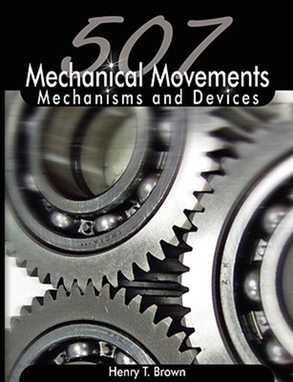 507 Mechanical Movements, Henry T Brown - Paperback - 9789650060213