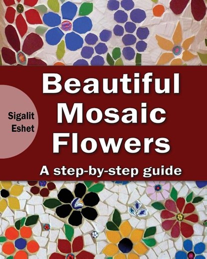 Beautiful Mosaic Flowers, Sigalit Eshet - Paperback - 9789655723304