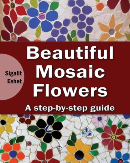 Beautiful Mosaic Flowers, Sigalit Eshet - Paperback - 9789655723304