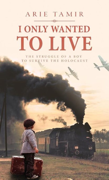 I Only Wanted to Live, Arie Tamir - Gebonden - 9789655750959