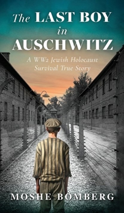 The Last Boy in Auschwitz, Bomberg Moshe - Gebonden - 9789655753752