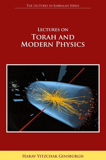 Lectures on Torah and Modern Physics (The Lectures in Kabbalah Series), Harav Yitzchak Ginsburgh - Gebonden - 9789657146729
