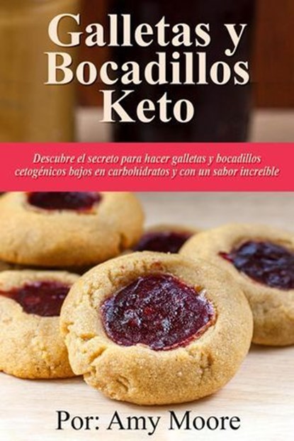 Galletas y bocadillos keto Descubre el secreto para hacer galletas y bocadillos cetogénicos bajos en carbohidratos y con un sabor increíble, Amy Moore - Ebook - 9789657775226