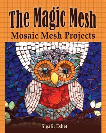 The Magic Mesh - Mosaic Mesh Projects, Sigalit Eshet - Paperback - 9789659263301