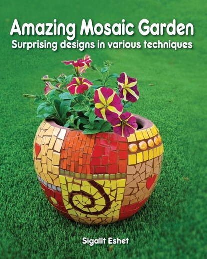 Amazing Mosaic Garden, Sigalit Eshet - Paperback - 9789659282760