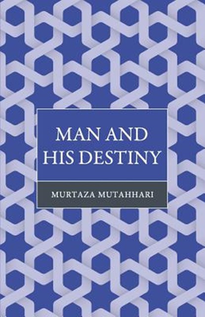 Man and His Destiny, Murtaza Mutahhari - Paperback - 9789670526508