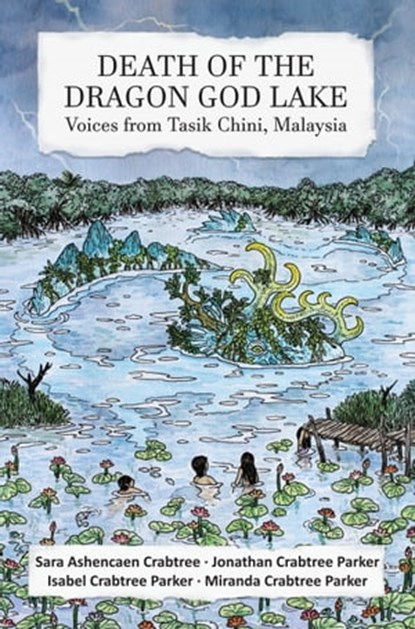 Death of the Dragon God Lake: Voices from Tasik Chini, Malaysia, Isabel Parker - Ebook - 9789670960524