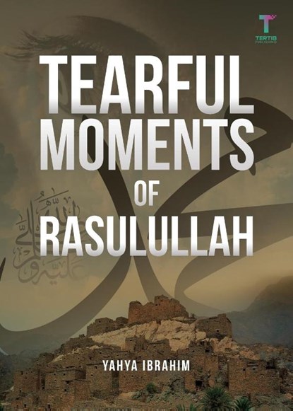 Tearful Moments of Rasulullah, Yahya Adel Ibrahim - Paperback - 9789671740262