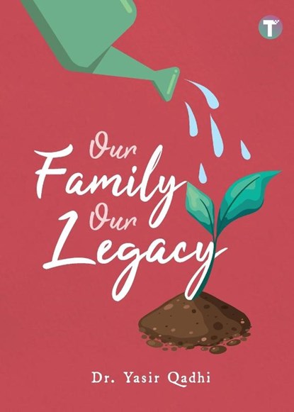 Our Family Our Legacy, Yasir Qadhi - Paperback - 9789672844242