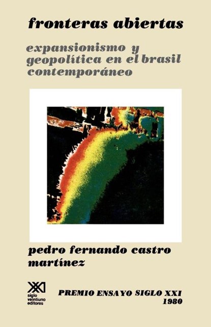 Fronteras Abiertas. Expansionismo y Geopolitica En El Brasil Contemporaneo, Pedro Fernando Castro Martinez - Paperback - 9789682309908
