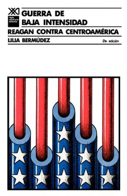 Guerra de Baja Intensidad. Reagan Contra Centroamerica, Lilia Bermudez ; Lllia Bermzdez - Paperback - 9789682314162