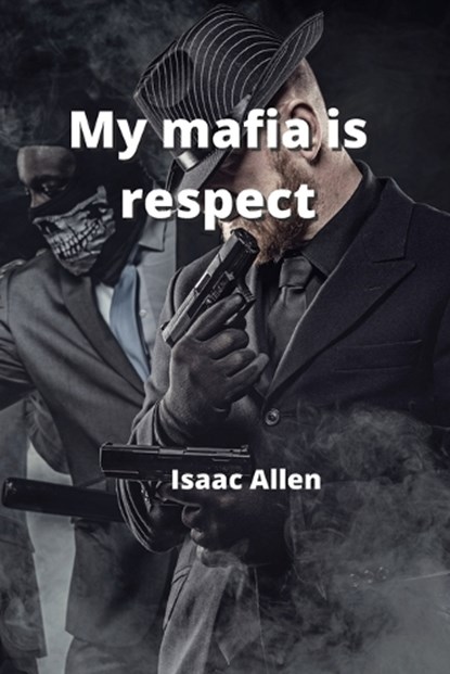 MY MAFIA IS RESPECT, ALLEN,  Isaac - Paperback - 9789686215700