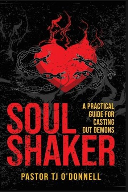 Soul Shaker: A Practical Guide for Casting Out Demons, T. J. O'Donnell - Paperback - 9789694292687