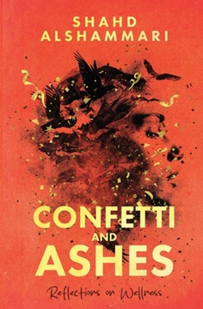 Confetti and Ashes: Reflections on Wellness, Shahd Alshammari - Paperback - 9789696492573