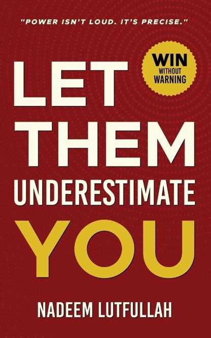 Let Them Underestimate You, Nadeem Lutfullah - Paperback - 9789698792398
