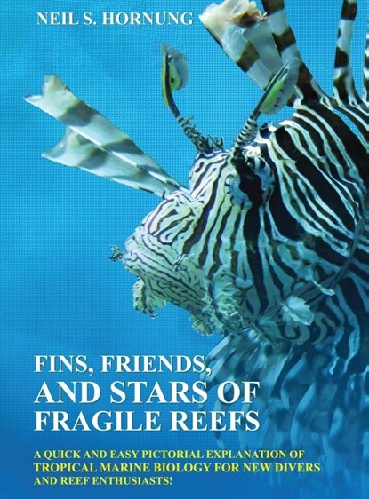 Fins, Friends, and Stars of Fragile Reefs, Neil S. Hornung - Gebonden - 9789699294402