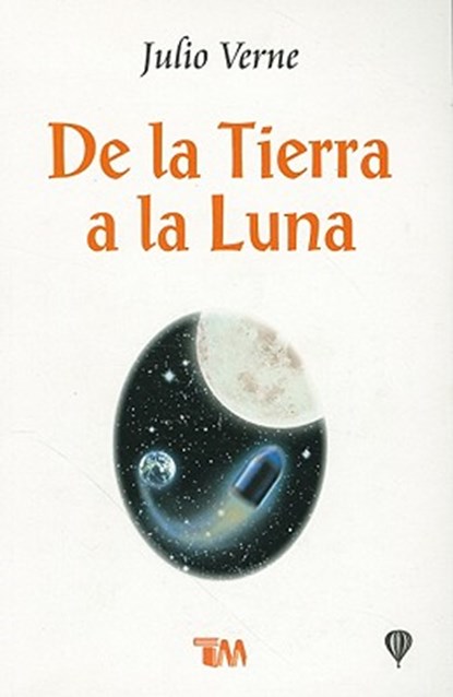 De la Tierra a la Luna = From the Earth to the Moon, Julio Verne - Paperback - 9789706666802