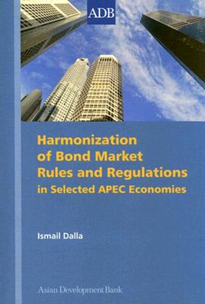 Harmonization of Bond Market Rules and Regulations in Selected APEC Economies, Ismail Dalla - Paperback - 9789715615099