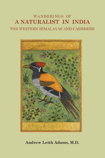 Wanderings of a Naturalist in India, the Western Himalayas and Cashmere, Andrew Leith Adams - Paperback - 9789745241138