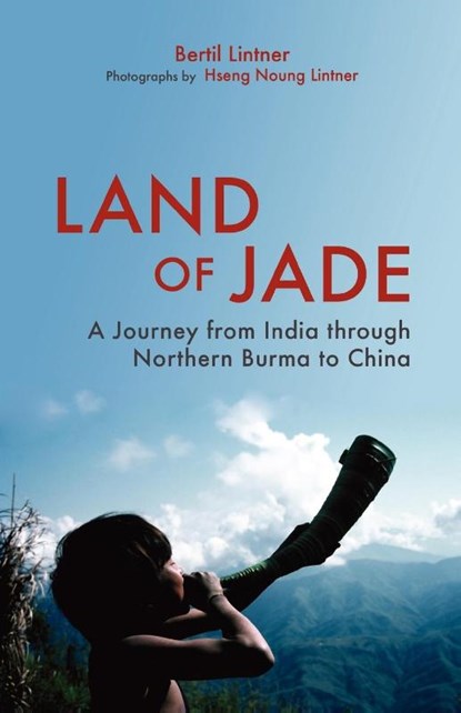 Land Of Jade: A Journey From India Through Northern Burma To China, Bertil Lintner - Paperback - 9789745241398