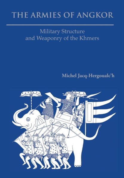 The Armies of Angkor, Michel Jacq-Hergoualc'h - Paperback - 9789745241541