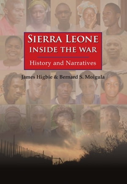 Sierra Leone: Inside the War - History and Narratives, James Higbie ; Bernard S. Moigula - Ebook - 9789745242043