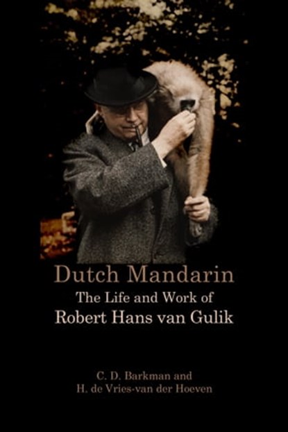 Dutch Mandarin: The Life and Work of Robert Hans van Gulik, H. de Vries-van der Hoeven ; C. D. Barkman - Ebook - 9789745242173