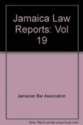 Jamaica Law Reports: Volume 19 | Jamaican Bar Association | 