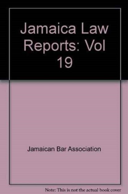 Jamaica Law Reports: Volume 19, Jamaican Bar Association - Gebonden - 9789766100032