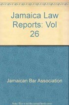 Jamaica Law Reports: Volume 26 | Jamaican Bar Association | 