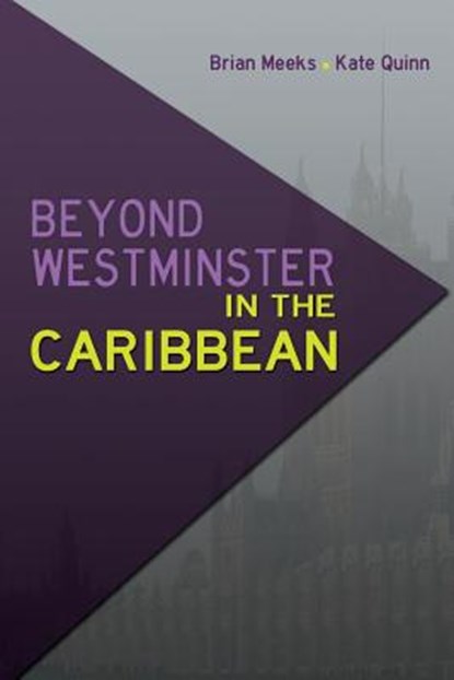 Beyond Westminster in the Caribbean, Brian Meeks ; Kate Quinn - Paperback - 9789766379568