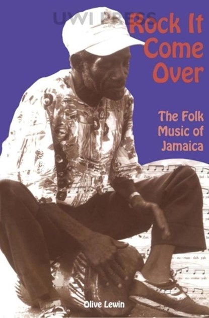 Rock it Come over: the Folk Music of Jamaica, O. Lewin ; Olive Lewin - Paperback - 9789766400286