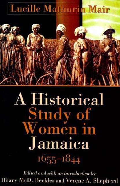 A Historical Study of Women in Jamaica, 1655-1844, Lucille Mathurin Mair - Paperback - 9789766401788